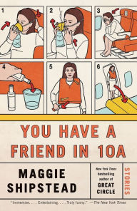 Title: You Have a Friend in 10A: Stories, Author: Maggie Shipstead