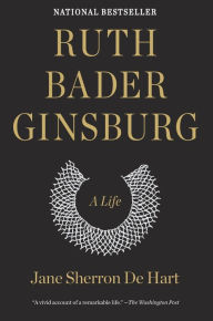 Title: Ruth Bader Ginsburg: A Life, Author: Jane Sherron de Hart