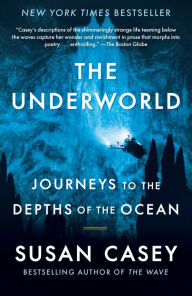 Title: The Underworld: Journeys to the Depths of the Ocean, Author: Susan Casey