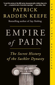 Title: Empire of Pain: The Secret History of the Sackler Dynasty, Author: Patrick Radden Keefe