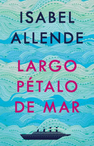 Title: Largo pétalo de mar (A Long Petal of the Sea), Author: Isabel Allende