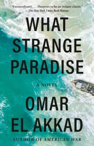 Title: What Strange Paradise: A novel, Author: Omar El Akkad