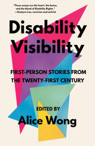 Title: Disability Visibility: First-Person Stories from the Twenty-First Century, Author: Alice Wong