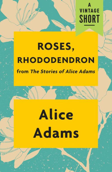 Roses, Rhododendron: from The Stories of Alice Adams