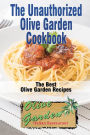 The Unauthorized Olive Garden Cookbook (Olive Garden Copycat Cookbook): The Best Olive Garden Recipes Recreated By Recipe Recreation Chefs (Copycat Olive Garden, Copycat Recipes, Olive Garden Recipes)