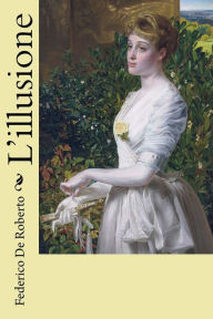 Title: L'illusione, Author: Federico De Roberto