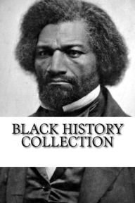 Title: Black History Collection: Narrative of the Life of Frederick Douglass, Up from Slavery, and The Souls of Black Folk, Author: Booker T. Washington