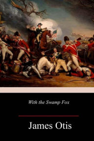 Title: With the Swamp Fox, Author: James Otis