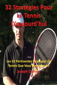 Title: 32 Stratégies pour le tennis d'aujourd'hui: Les 32 pertinentes stratégies de tennis que vous devez savoir, Author: Joseph Correa