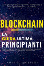 Blockchain: La Guida Definitiva per Principianti per Imparare e Comprendere la Tecnologia Blockchain