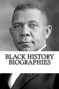 Black History Biographies: Frederick Douglass, Booker T. Washington, and W. E. B. Du Bois