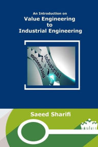 Title: An Introduction on Value Engineering to Industrial Engineering, Author: Saeed Sharifi