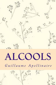 Title: Alcools, Author: Guillaume Apollinaire