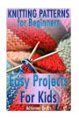Knitting Patterns for Beginners: Easy Projects For Kids: (Crochet Patterns, Crochet Stitches)