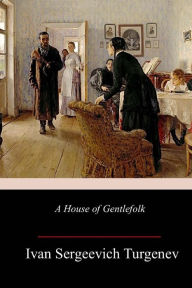 Title: A House of Gentlefolk, Author: Ivan Sergeevich Turgenev