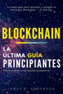 Blockchain: La �ltima Gu�a para Entender la Tecnolog�a Blockchain