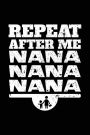 Repeat After Me Nana Nana Nana: Journals To Write In V2