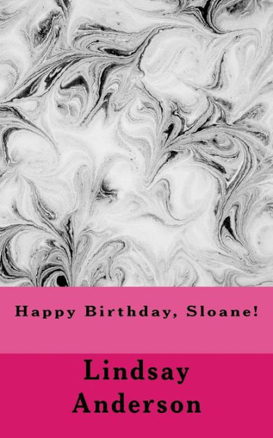 Happy Birthday, Sloane! by Lindsay Anderson, Paperback | Barnes & Noble®