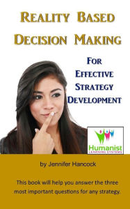Title: Reality Based Decision Making for Effective Strategy Development, Author: Jennifer Hancock