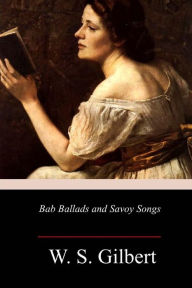 Title: Bab Ballads and Savoy Songs, Author: W. S. Gilbert