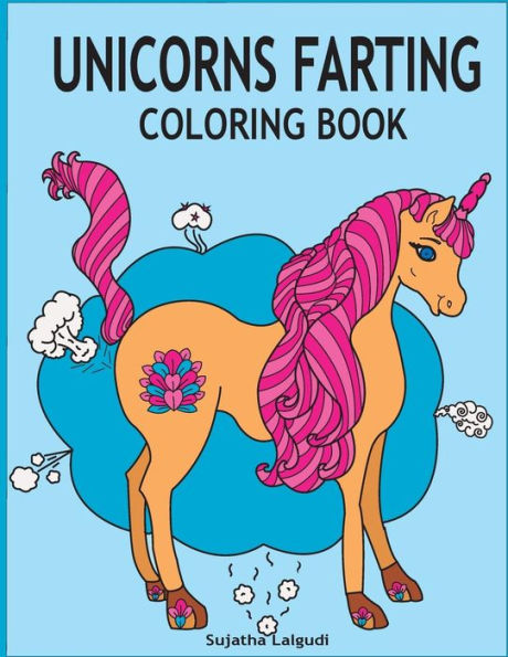 Unicorns Farting Coloring Book: Hilarious coloring book, Gag gifts for adults and kids, Fart Designs, Unicorn coloring book, Cute Unicorn Farts, Fart color book
