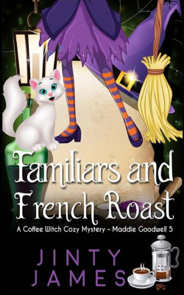 Familiars and French Roast: A Coffee Witch Cozy Mystery