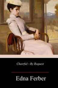 Title: Cheerful - By Request, Author: Edna Ferber
