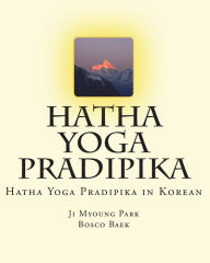 Title: Hatha Yoga Pradipika: Hatha Yoga Pradipika in Korean, Author: Ji Myoung Park