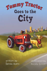 Title: Tommy Tractor Goes to the City, Author: Sanda Ayers