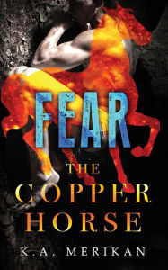 Title: Fear (The Copper Horse book 1) (gay dark romance BDSM), Author: K a Merikan