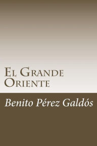 Title: El Grande Oriente, Author: Benito Pérez Galdós