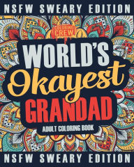 Title: Worlds Okayest Grandad Coloring Book: A Sweary, Irreverent, Swear Word Grandad Coloring Book for Adults, Author: Coloring Crew