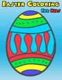 Easter Coloring For Kids: Easter Coloring Book For Kids, Girls, Boys Ages 3-5, 4-8 Activity Book For Kids Ages 3-8, 6-8, 4-8, 5-12 Eggs Coloring Book