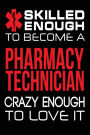Skilled Enough to Become a Pharmacy Technician Crazy Enough to Love It: Funny Pharmacist Tech Gift Journal Notepad