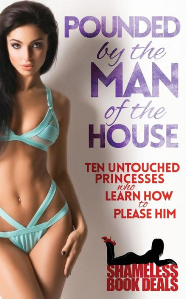 Pounded by the Man of the House: Ten Untouched Princesses who Learn how to Please Him