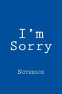 I'm Sorry: Notebook, 150 lined pages, softcover, 6 x 9