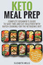 Keto Meal Prep: Complete Beginner's Guide to Save Time and Eat Healthier with Batch Cooking for the Ketogenic Diet