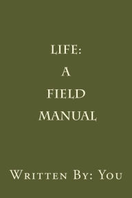 Title: Life: A Field Manual, Author: Justin James