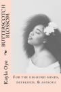 Butterscotch Blossom: For the unsound minds, depressed, & anxious