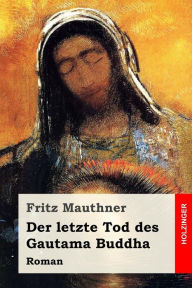 Title: Der letzte Tod des Gautama Buddha: Roman, Author: Fritz Mauthner