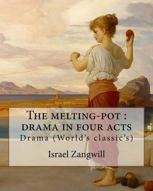 The meltingpot drama in four acts By Israel Zangwill (18641926) by