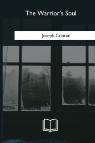 Title: The Warrior's Soul, Author: Joseph Conrad