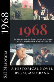 Title: 1968: Amid the crucible of war, revolt, and tragedy, sports helped soothe America's psyche, Author: Sal Maiorana