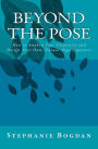 Beyond the Pose: How to Awaken Your Creativity and Design Your Own, Unique Yoga Sequences