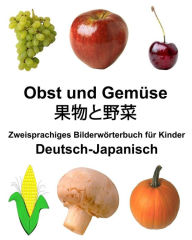 Title: Deutsch-Japanisch Obst und Gemüse Zweisprachiges Bilderwörterbuch für Kinder, Author: Richard Carlson Jr