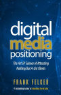 Digital Media Positioning: The Art & Science of Attracting Nothing But A-List Clients