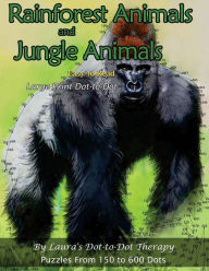 Title: Rainforest Animals and Jungle Animals - Easy to Read Large Print Dot-to-Dot: Puzzles From 150 to 600 Dots, Author: Laura's Dot to Dot Therapy