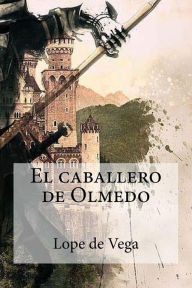 Title: El caballero de Olmedo, Author: Lope De Vega