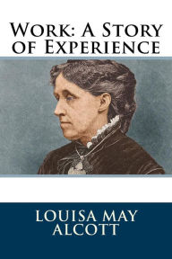 Title: Work: A Story of Experience, Author: Louisa May Alcott