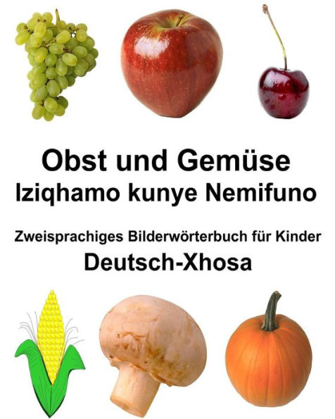 Deutsch-Xhosa Obst und Gemüse/Iziqhamo kunye Nemifuno Zweisprachiges Bilderwörterbuch für Kinder